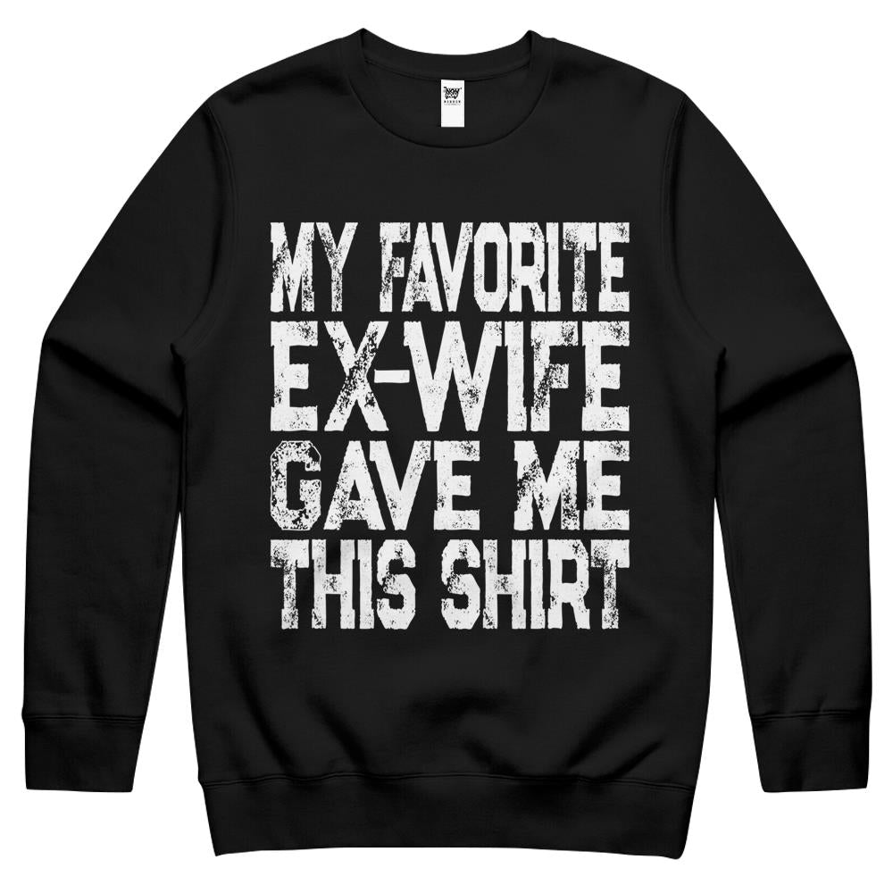 My Favorite Ex-Wife Gave Me This Shirt Funny Ex-Husband Gift Crewneck Sweatshirt