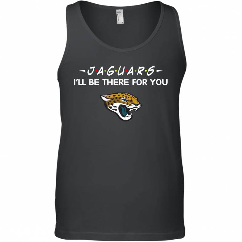 Jaguars I’ll Be There For You Jacksonville Jaguars T Shirt Tank Top