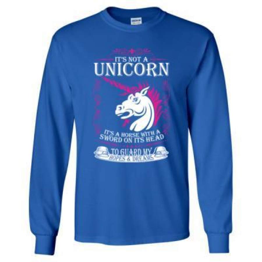 AGR Its Not A Unicorn Its A Horse With A Sword On Its Head To Guard My Hopes And Dreams – Long Sleeve T-Shirt