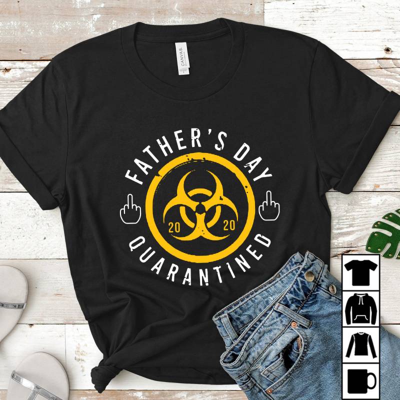 Father’s Day 2020 Quarantined, Father's Day Mug, T-Shirt, Long Sleeve, Sweatshirt, Hoodie
