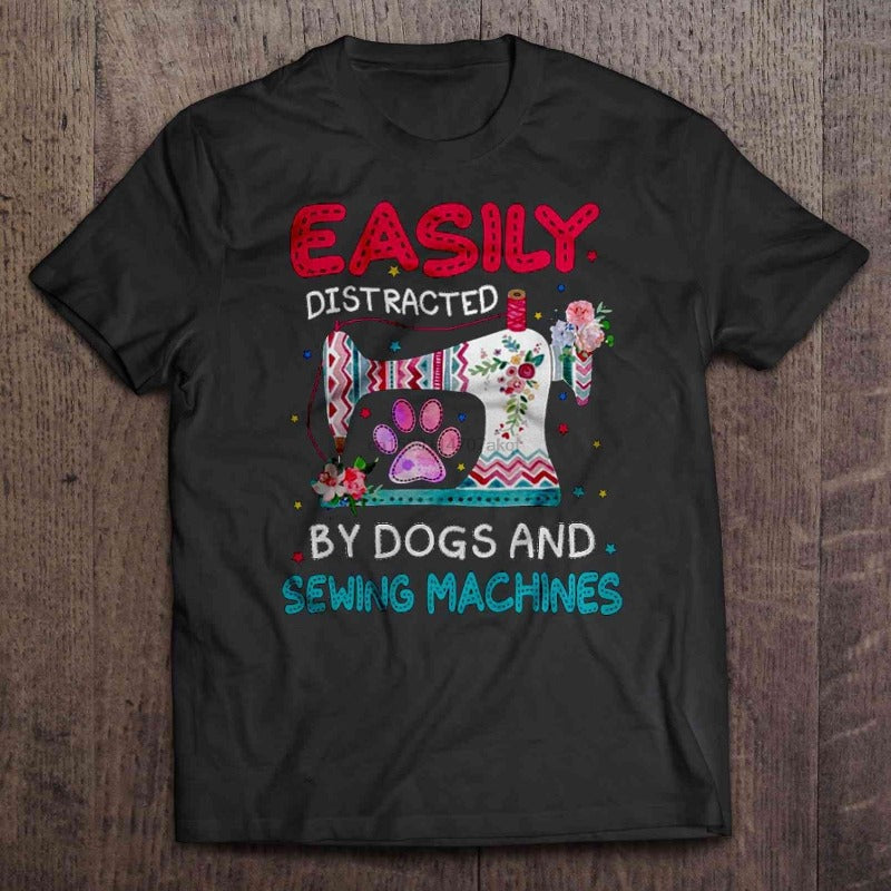 Easily Distracted By Dogs And Sewing Machine Flower Gift T-shirt