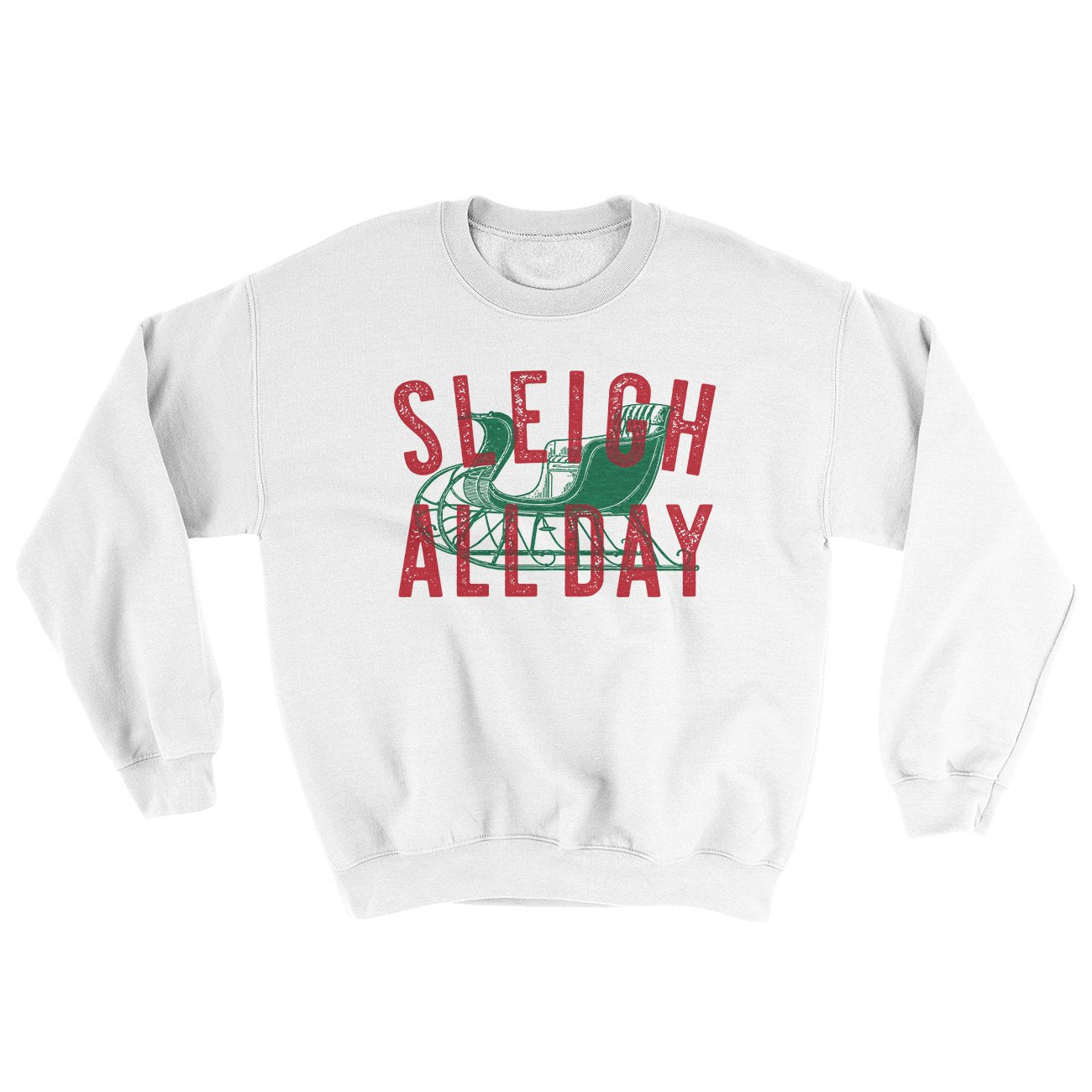 Sleigh All Day Ugly Sweater