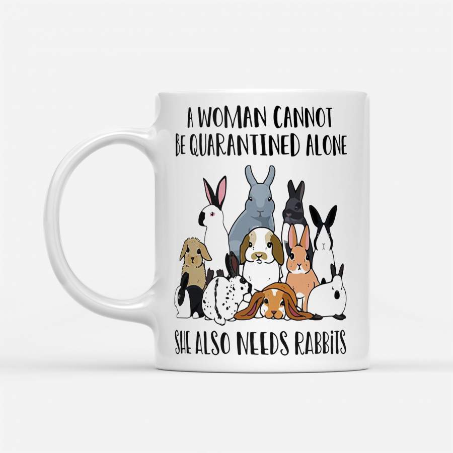 A Woman Cannot Be Quarantined Alone She Also Needs Rabbits – White Mug