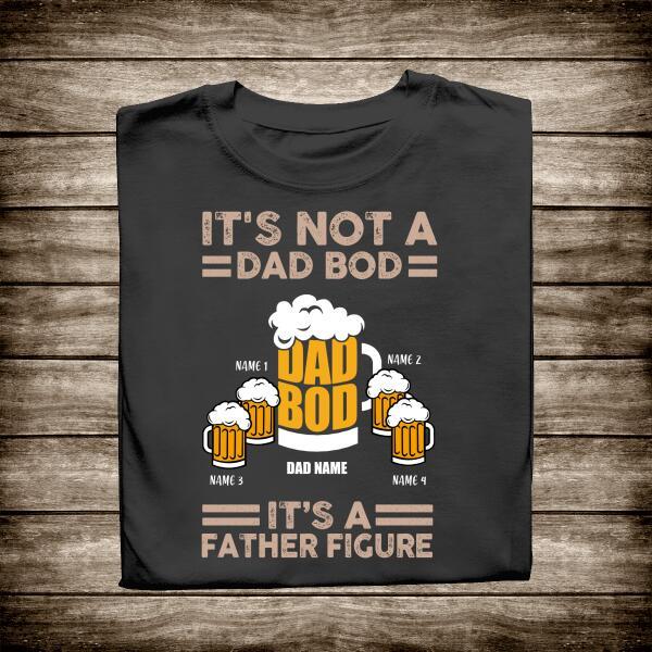 Beer, It’s Not A Dad Bod, It’s A Father Figure Personalized T-shirt Amazing Gift For Father Bonus Dad