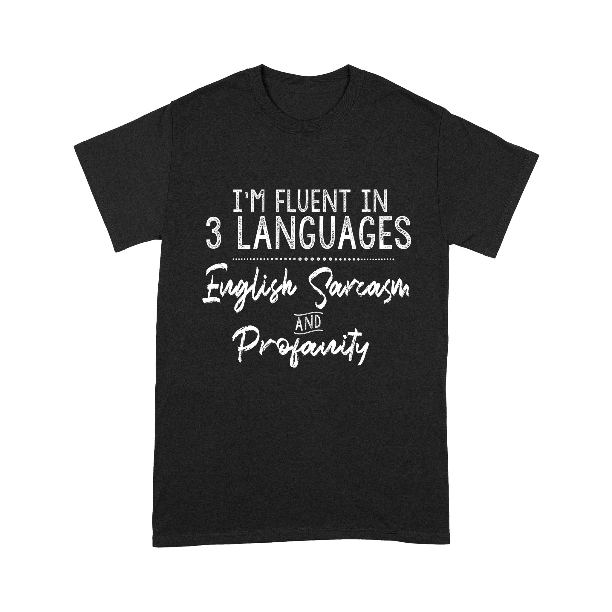 Im Fluent In 3 Languages English Sarcasm And Profanity Funny – Premium T-Shirt