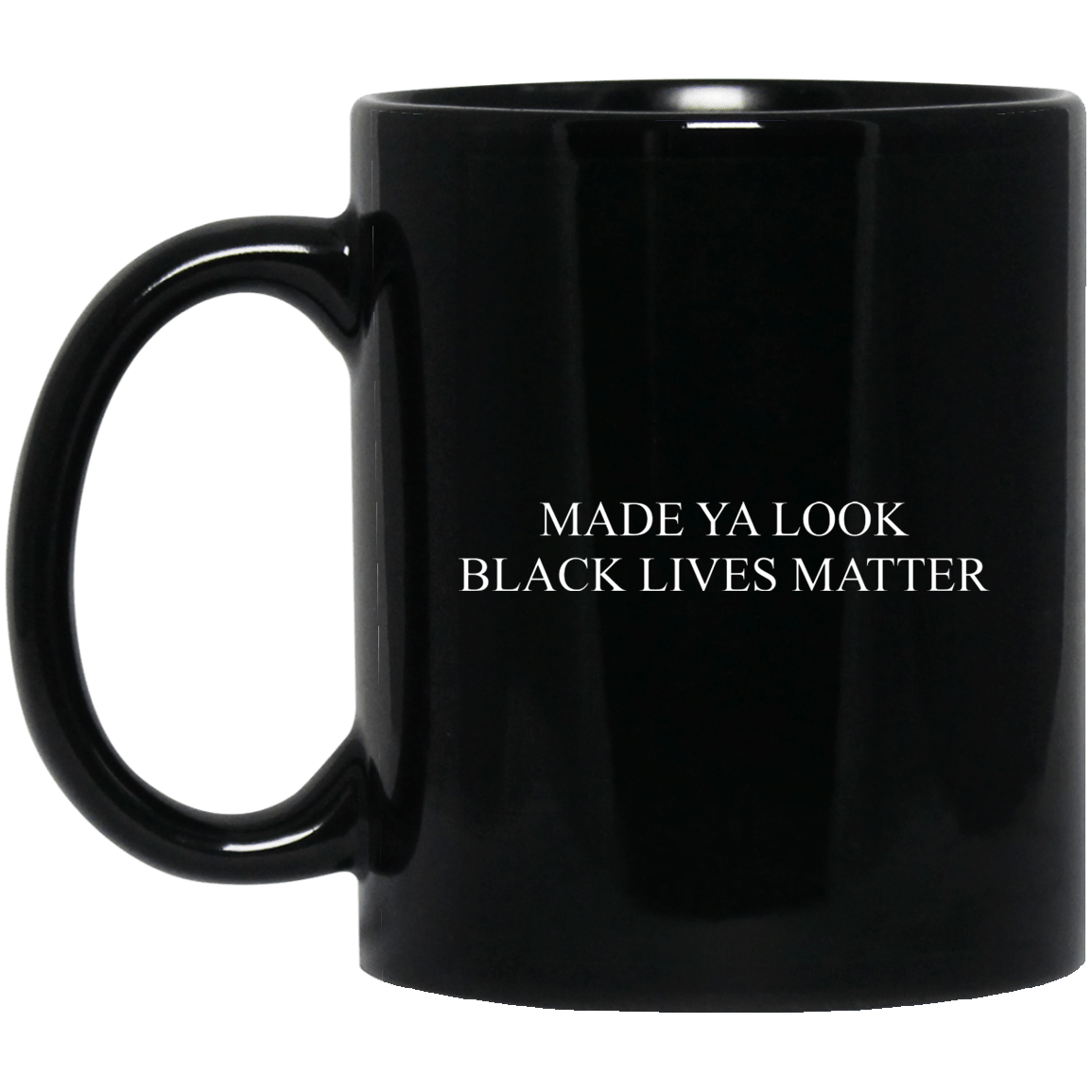 Made Ya Look Black Lives Matter Mug