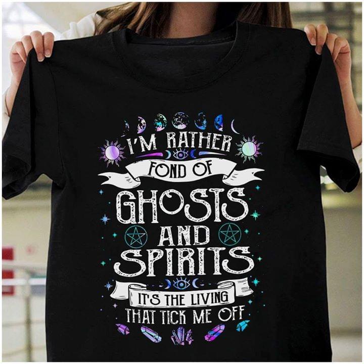 Im Rather Fond Of Ghosts And Spirits Its The Living That Tick Me Off Cotton T Shirt