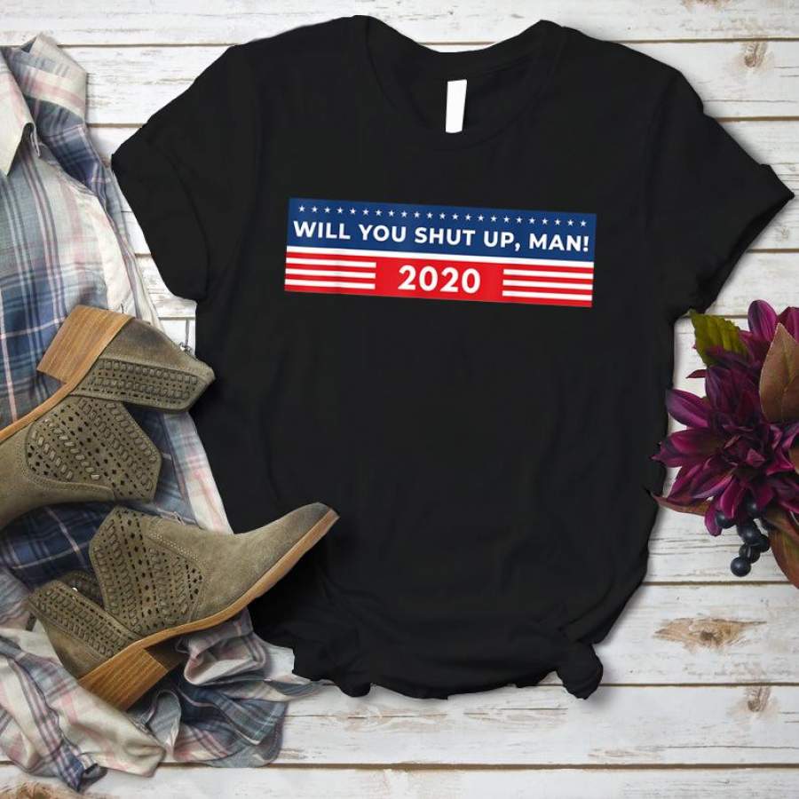 Will You Shut Up, Man Funny Presidential Debate 2020 Saying  T-Shirt