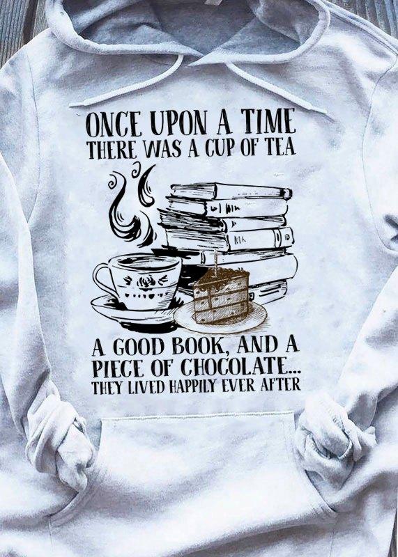 Once Upon A Time There Was A Cup Of Tea A Good Book And A Piece Of Chocolate Gift Standard Hoodie