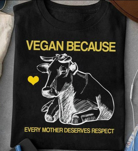 Vegan Because Every Mother Deserves Respect Cow Gift Standard/Premium T-Shirt