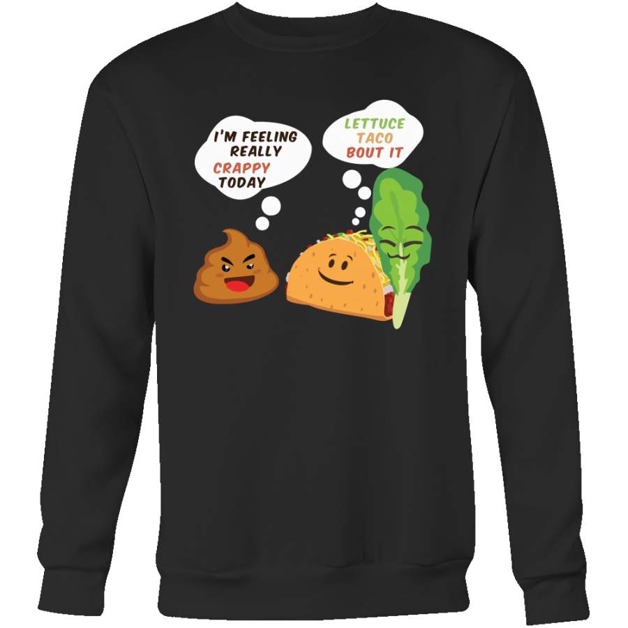 Taco mexican i’m feeling really crappy today Sweatshirt Funny T Shirt – TL00568SW