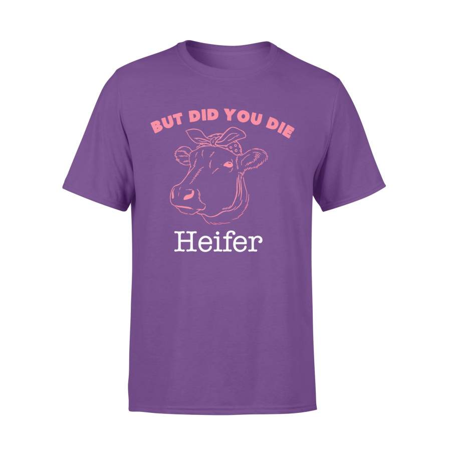 Animal gift idea Did You Die Heifer Cow – Standard T-shirt