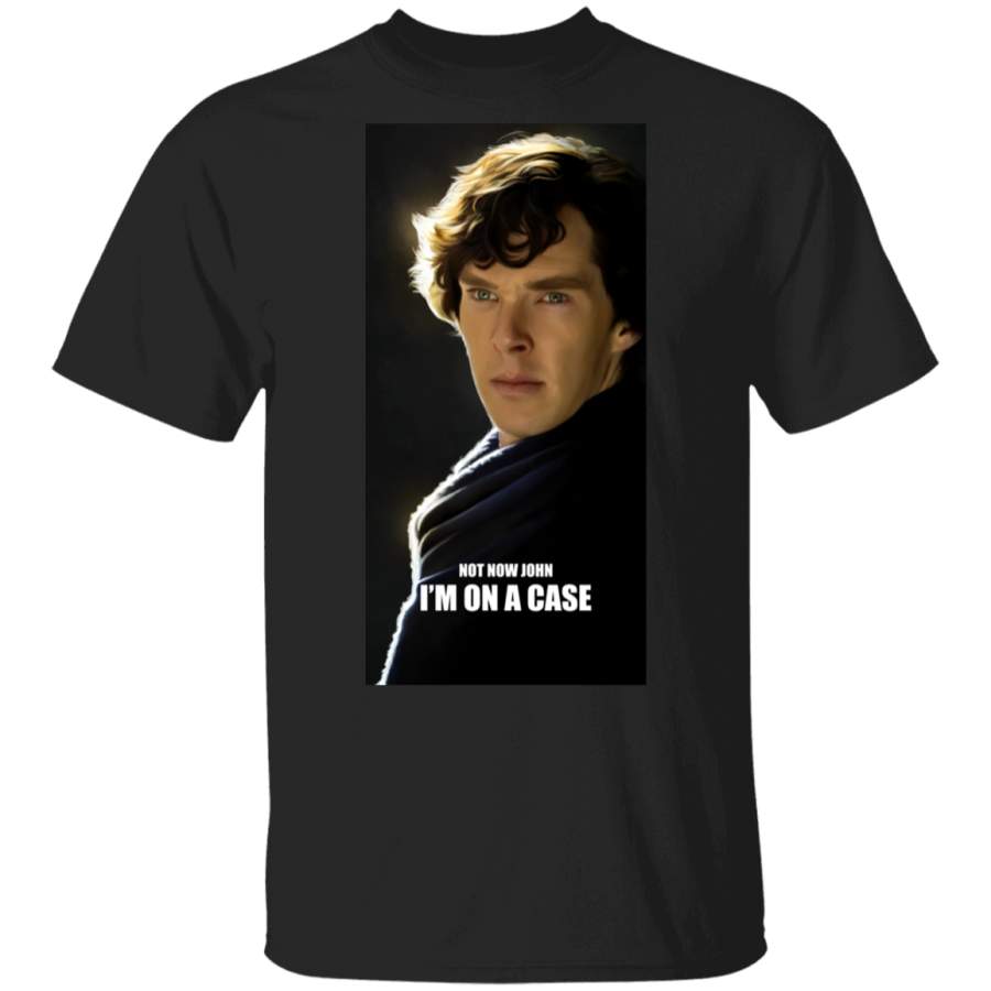 Not Now John I’m On A Case Shirt