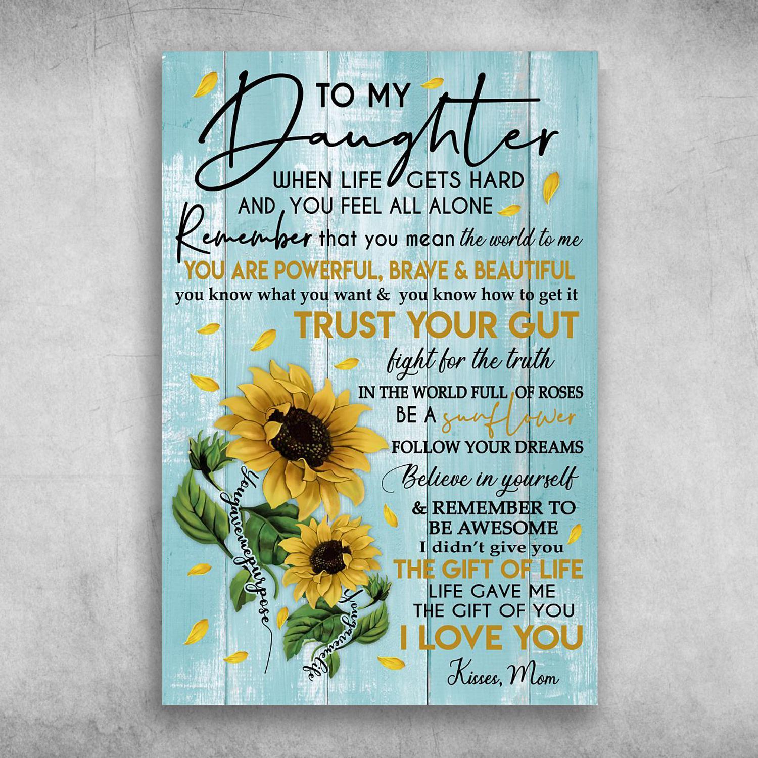 To My Daughter Life Gave Me The Gift Of You Kisses Mom Poster Print Wall Art Canvas Wall Decor
