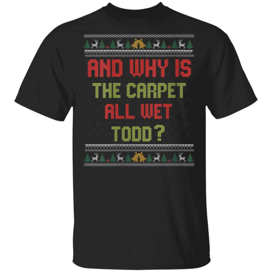 Womens Ugly Christmas Sweater Why Is The Carpet All Wet Todd Xmas  Shirt Hoodie Shirt