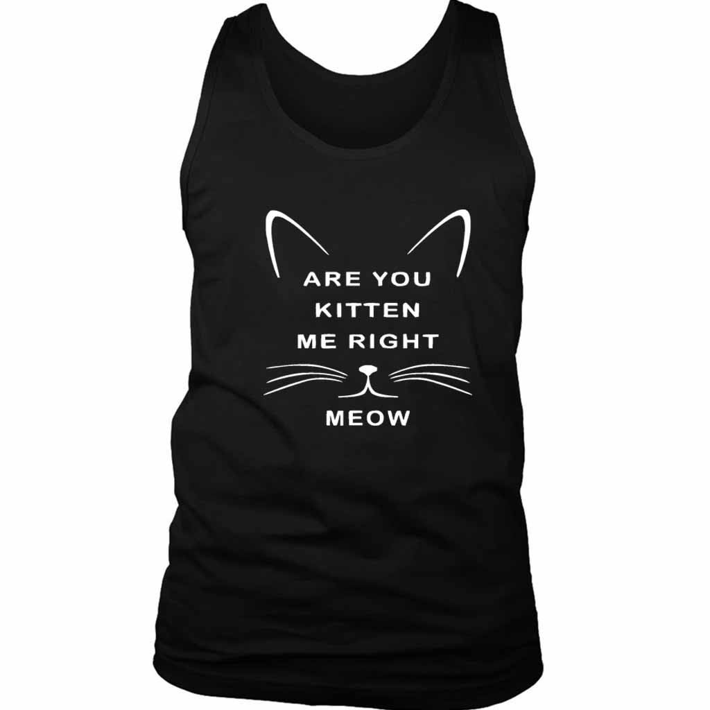 Are You Kitten Me Right Meow Graphic Men’s Tank Top