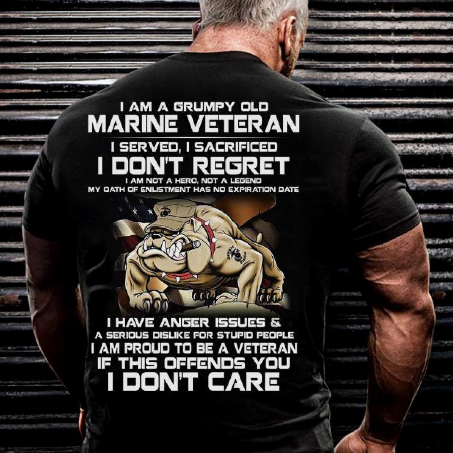 I Am A Grumpy Old Marine Veteran, I Served, I Sacrificed, I Don’t Regret T-Shirt