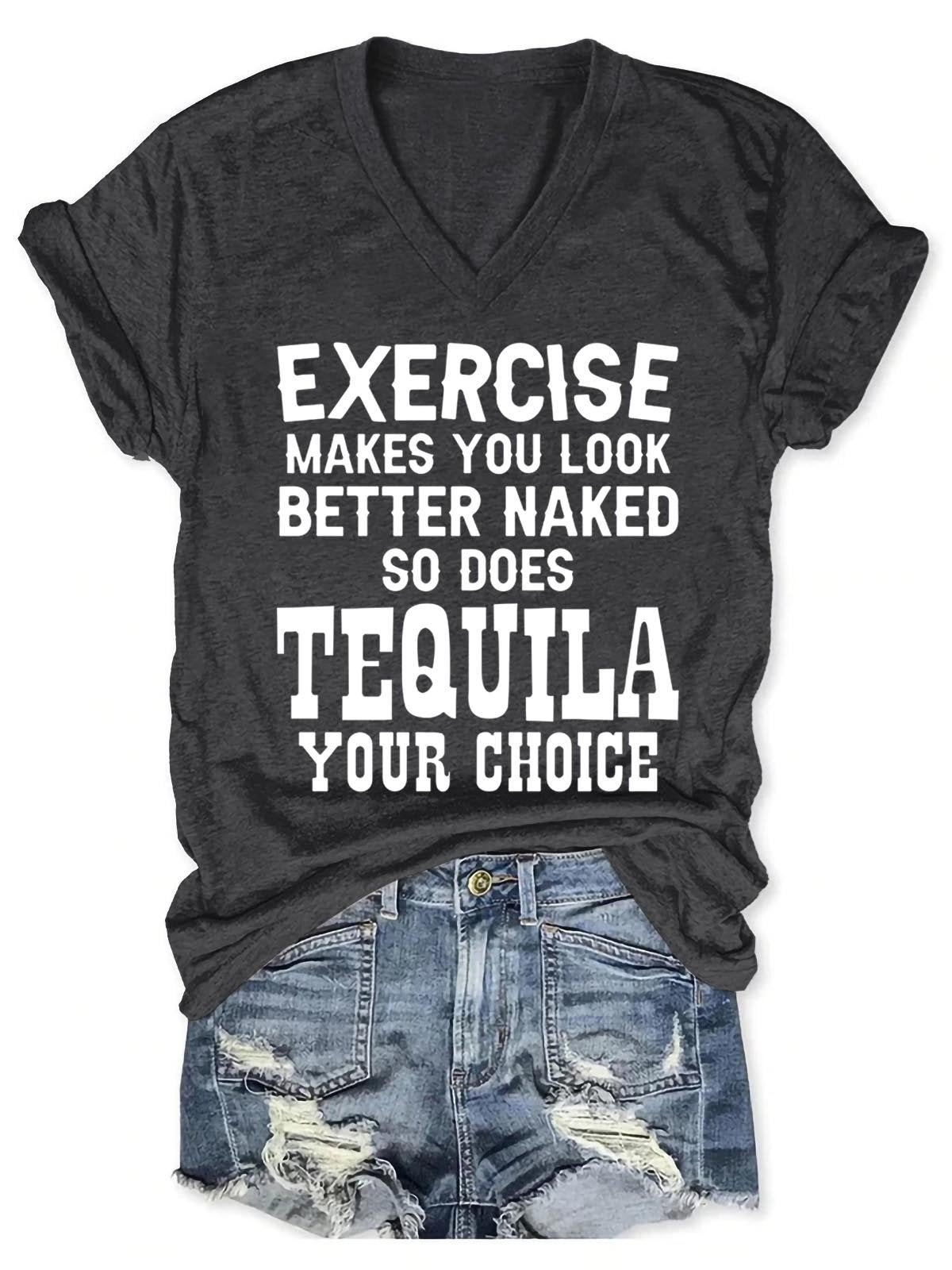 Women’S Exercise Makes You Look Better Naked So Does Tequila Your Choice V-Neck T-Shirt