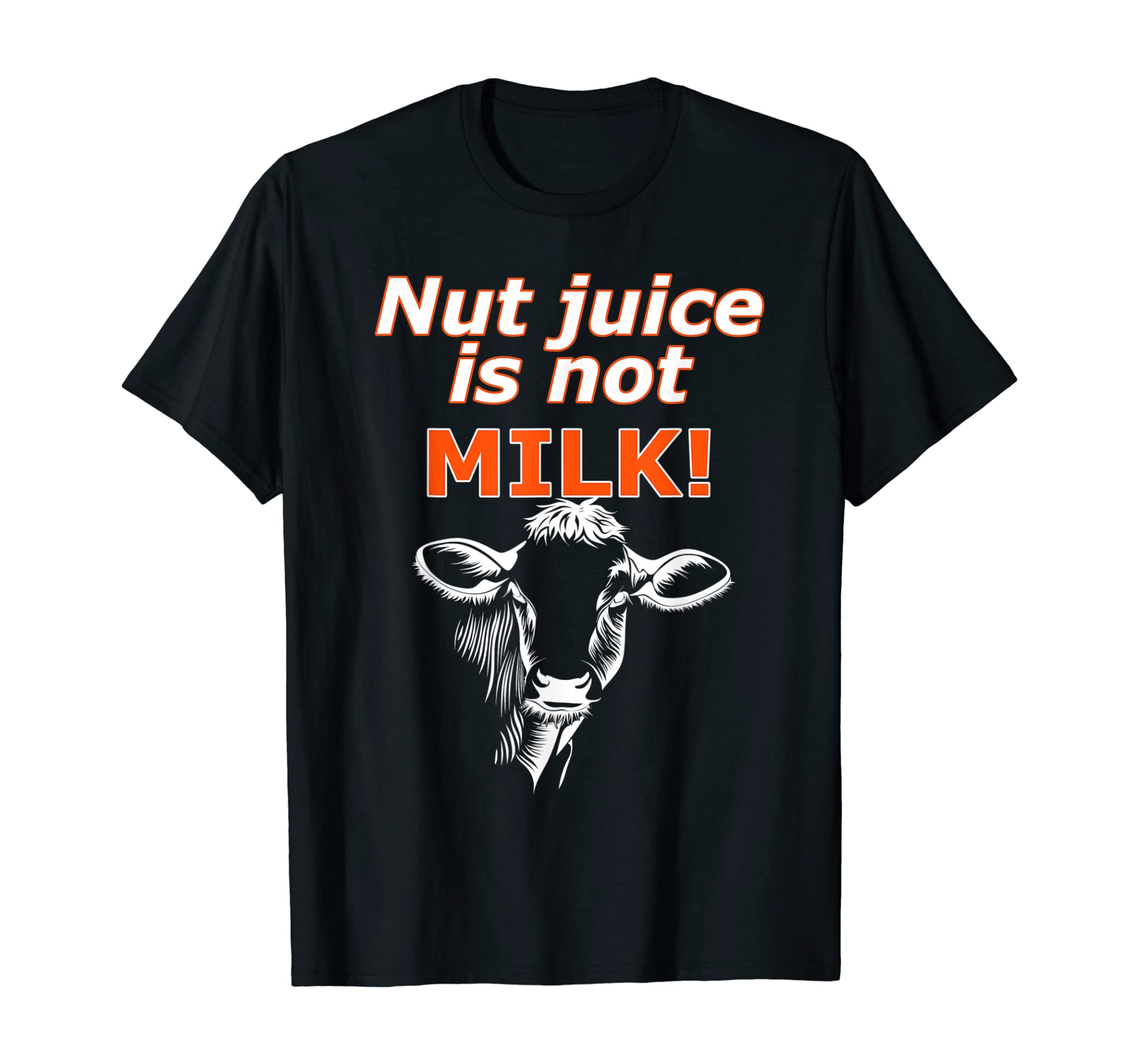 Nut Juice Is Not Milk, Plant Based Milk vs Dairy Milk Cows T-Shirt