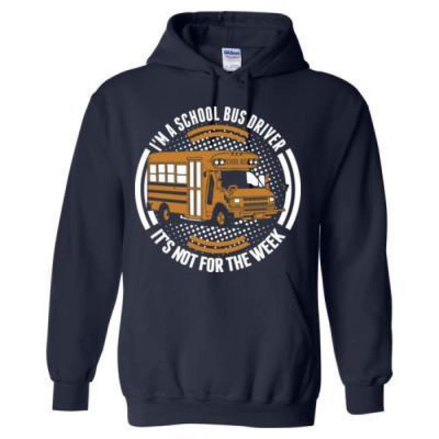 AGR I Am A School Bus Driver Its Not For The Week – Heavy Blend™ Hooded Sweatshirt