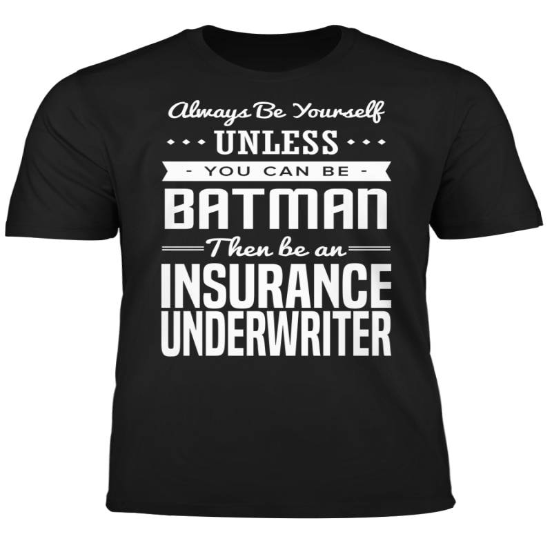 You Can Be A Batman Then Be An Insurance Underwriter Tshirt