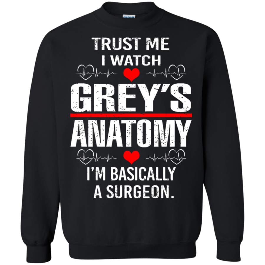 AGR Trust Me I Watch Grey’s Anatomy I’m Basically A Surgeon Sweatshirt