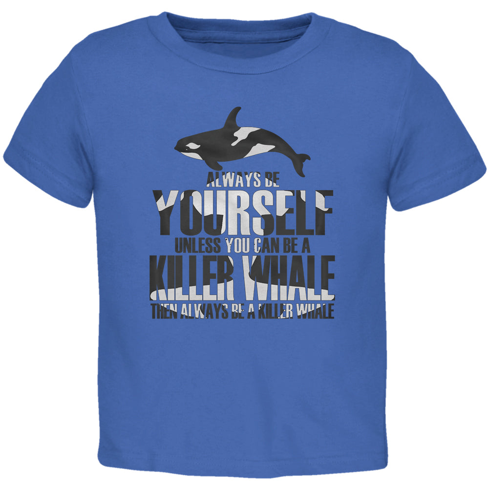 Always Be Yourself Killer Whale Royal Toddler T-Shirt