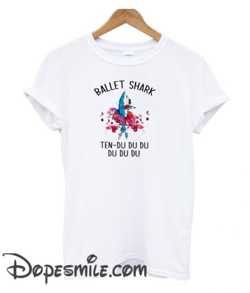 Ballet shark ten du du du du du du cool T-Shirt