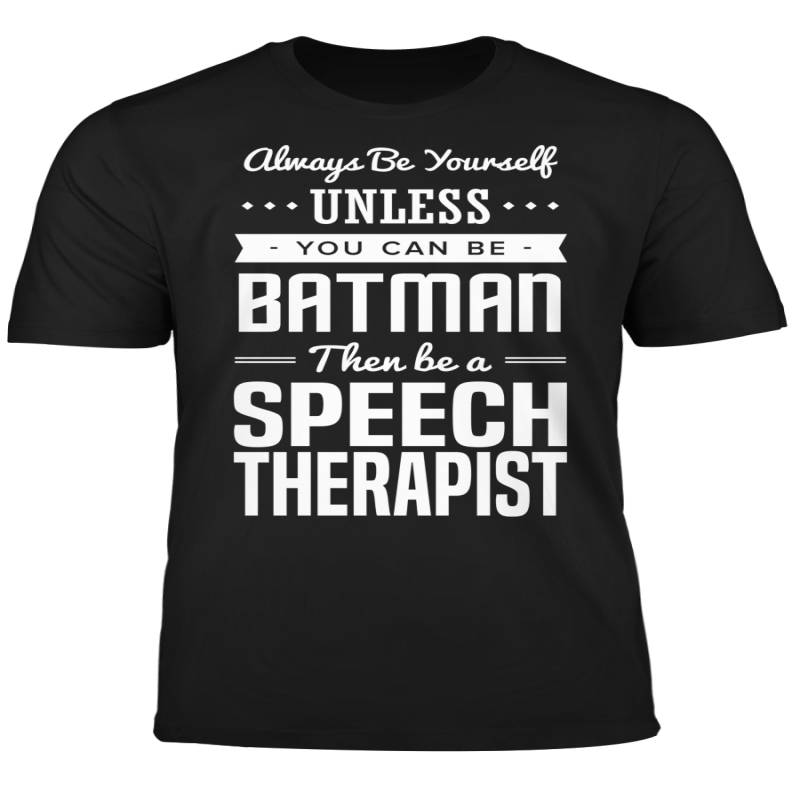 You Can Be A Batman Then Be A Speech Therapist Tshirt