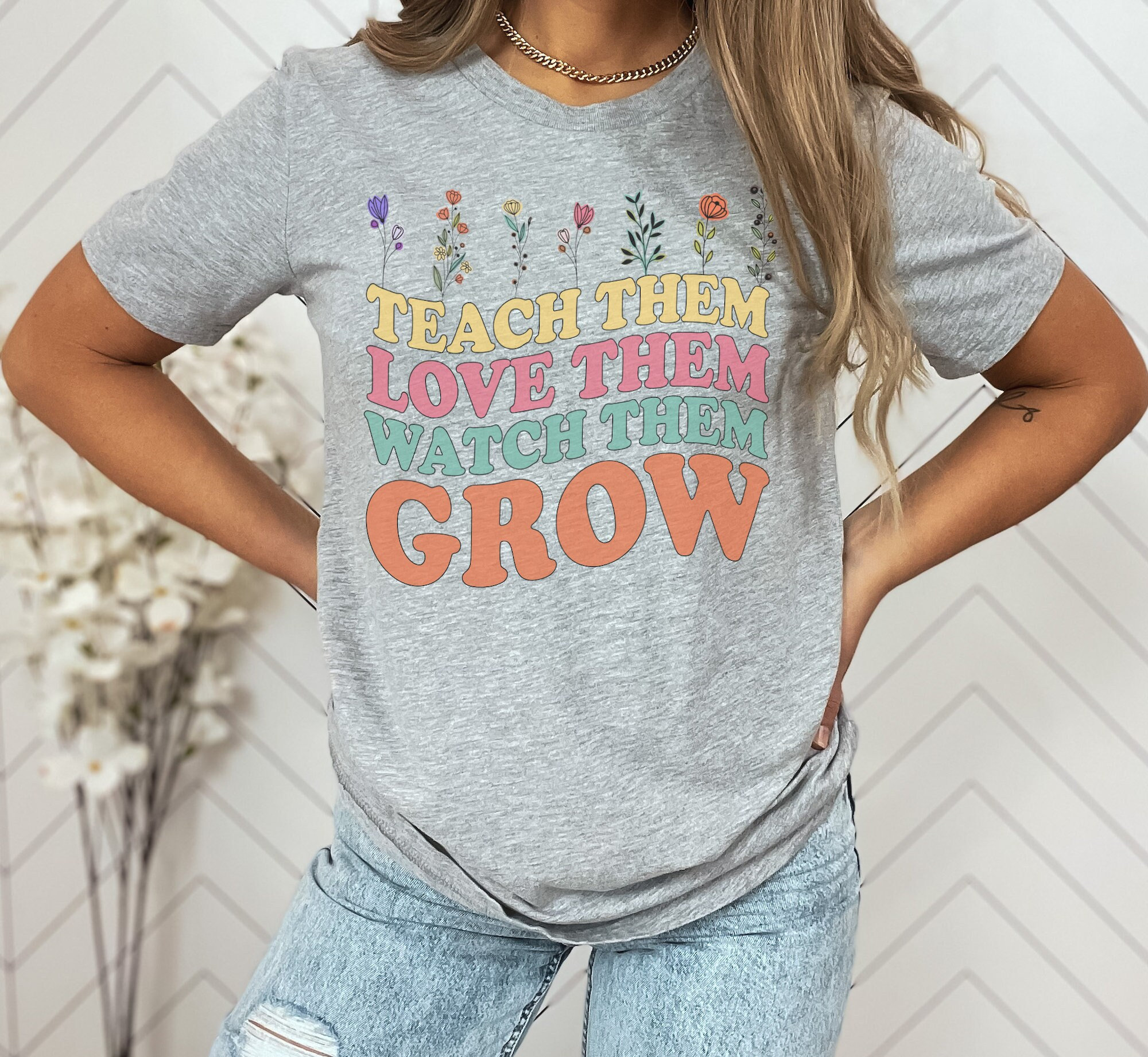 Teach Them Love Them Watch Them Grow Graphic Tee