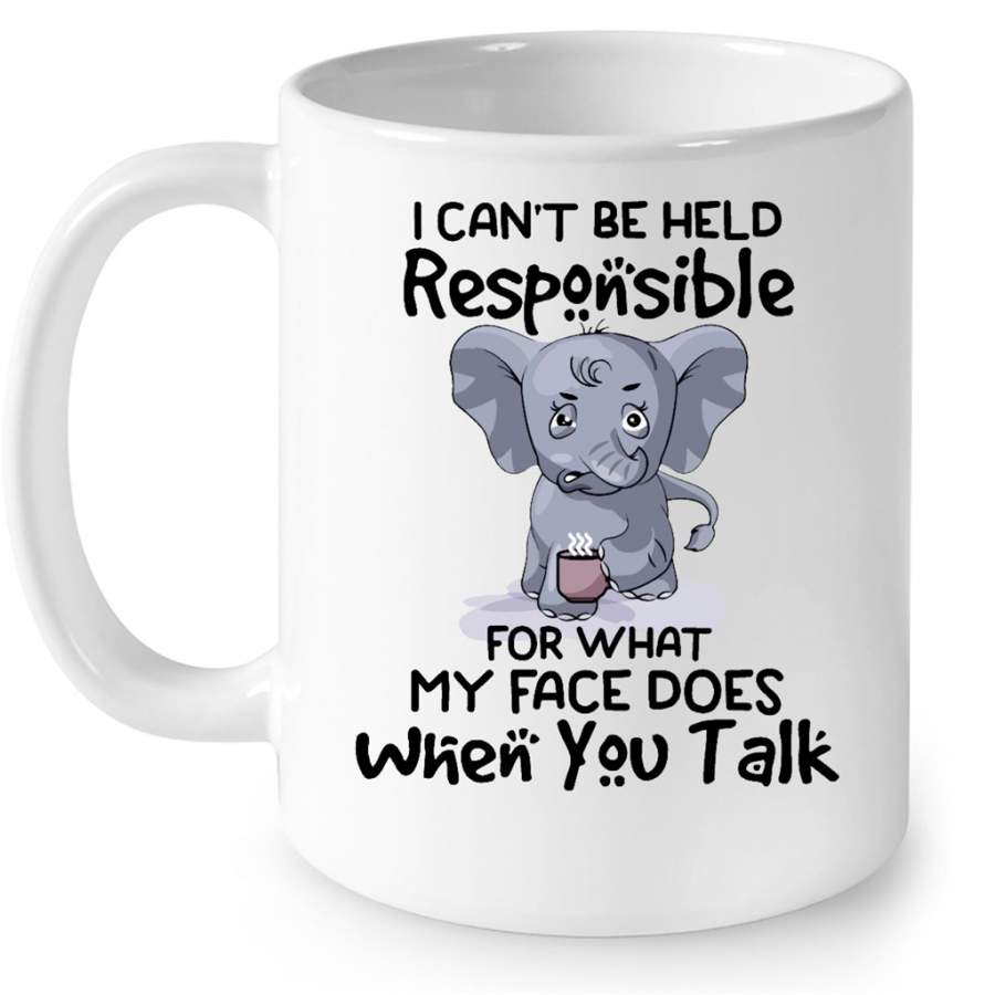 Funny Elephant Coffee I Can t Be Held Responsible For What My Face Does When You Talk W – Full-Wrap Coffee White Mug