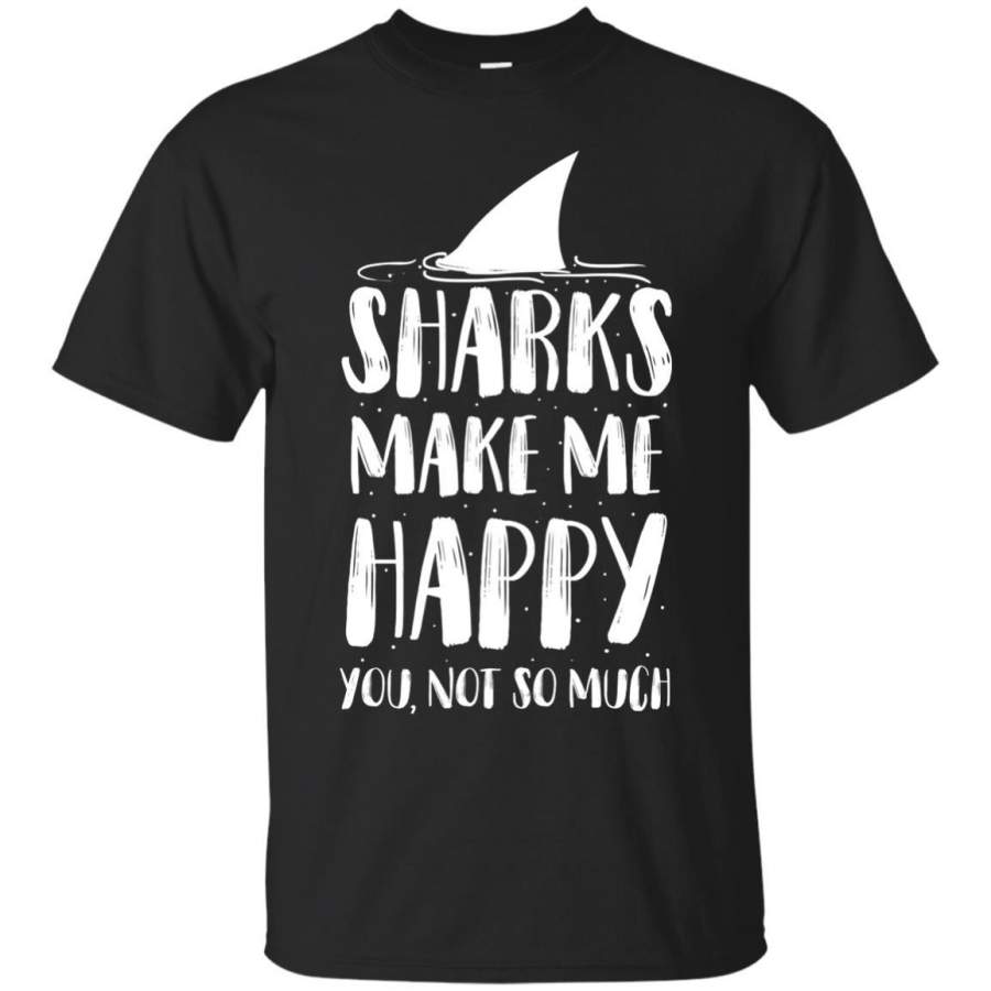 Sharks Make Me Happy You Not So Much Shirt For Sharks Lover