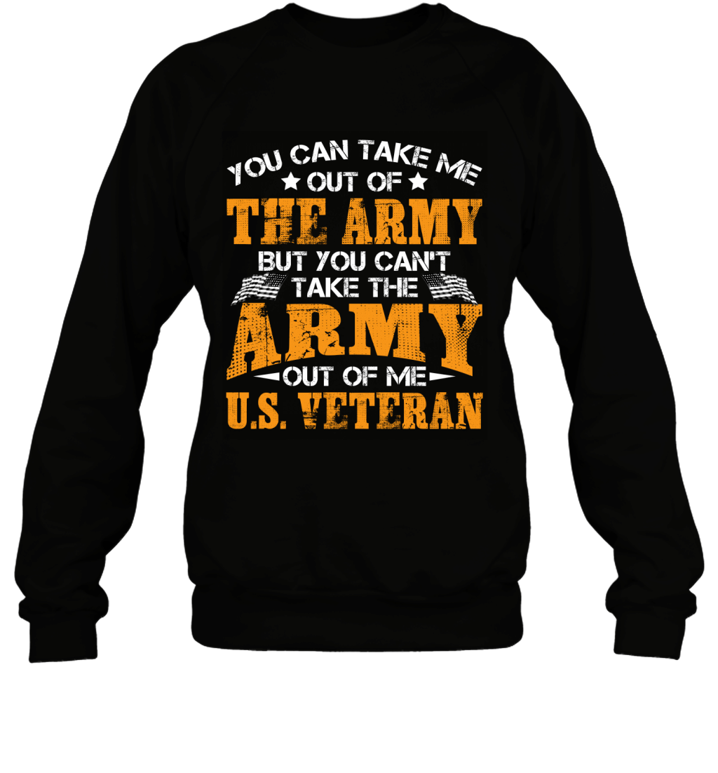 You Can_t Take The Army Out Of Me Proud US Veteran Shirt Sweatshirt