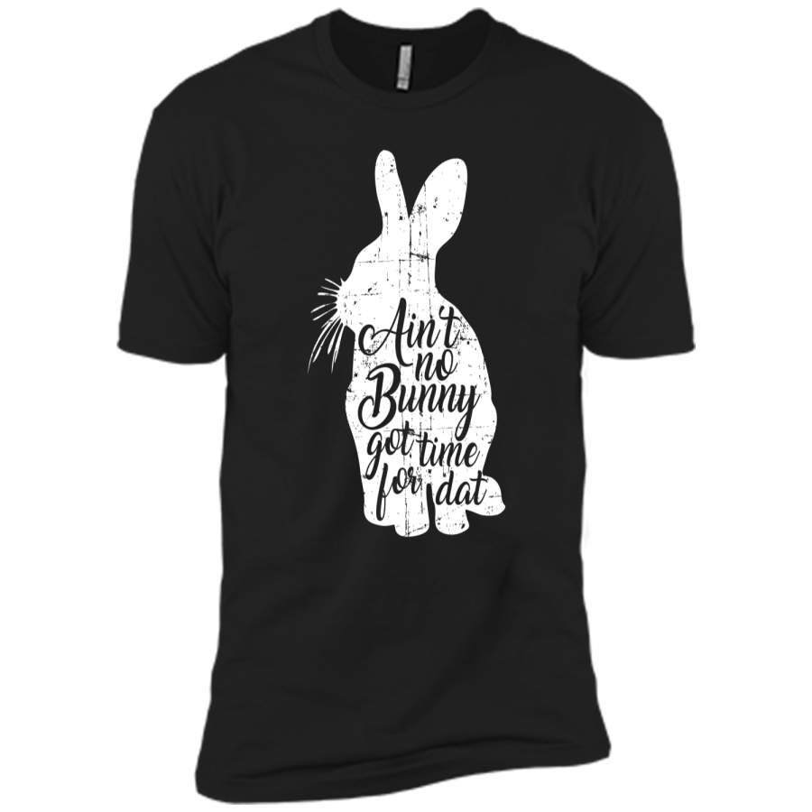 Aint No Bunny Got Time For Dat Easter T-Shirt Next Level Premium Short Sleeve Tee