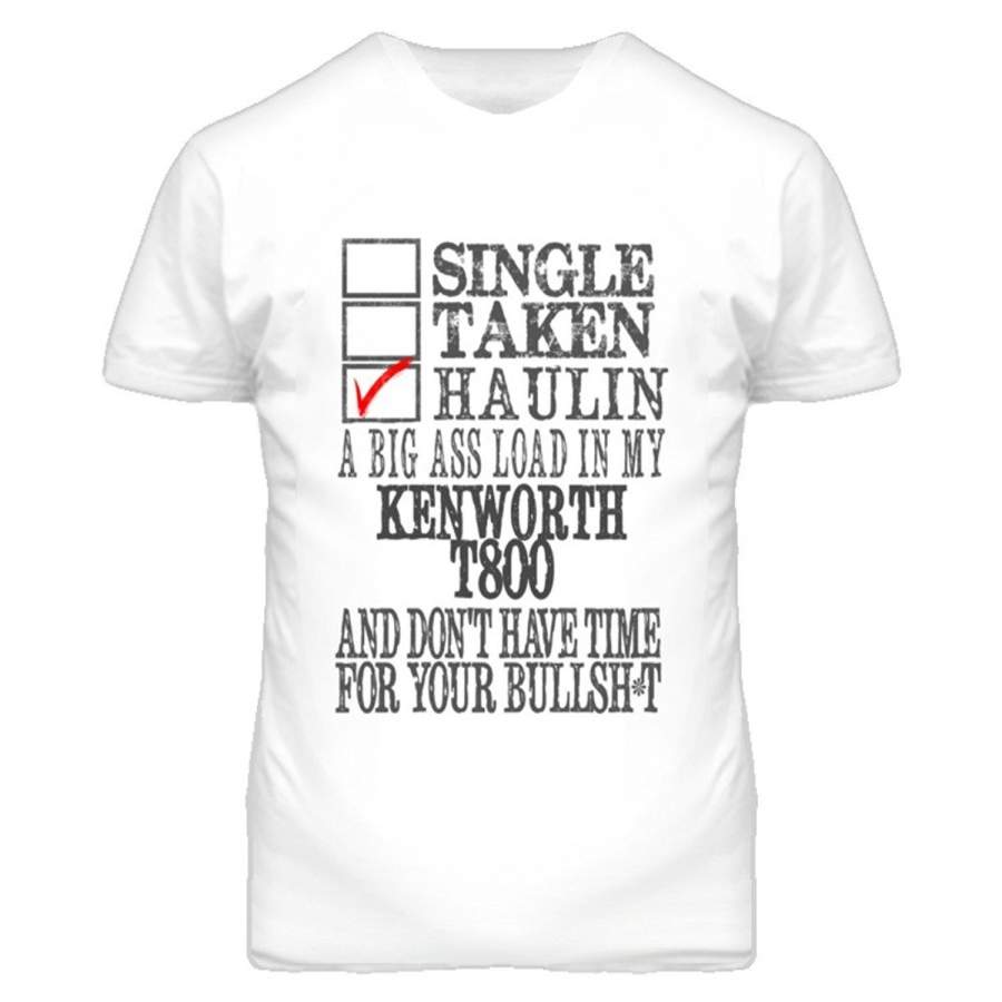 Single Taken Hauling Load In My Kenworth T800 No Time For Distressed Men T Shirt