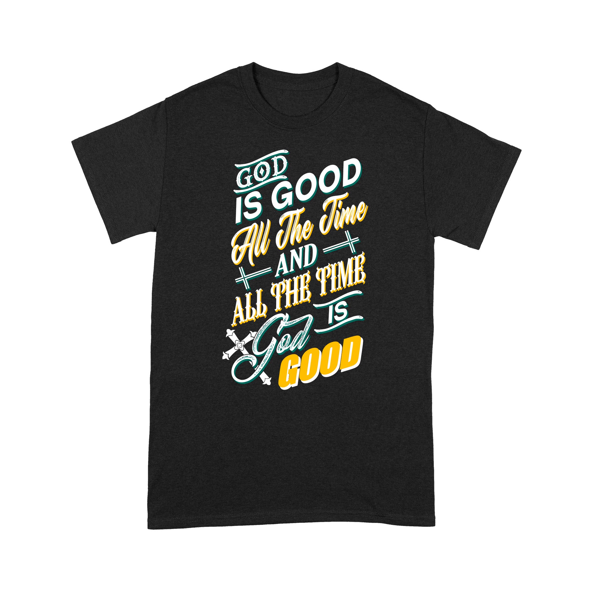 Standard T-Shirt – God Is Good All The Time And All The Time God Is Good