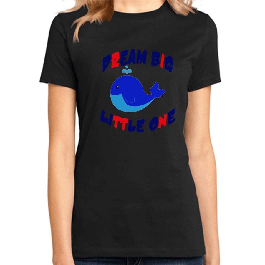 Dream Big Funny Baby Whale – District Made Ladies Shirt