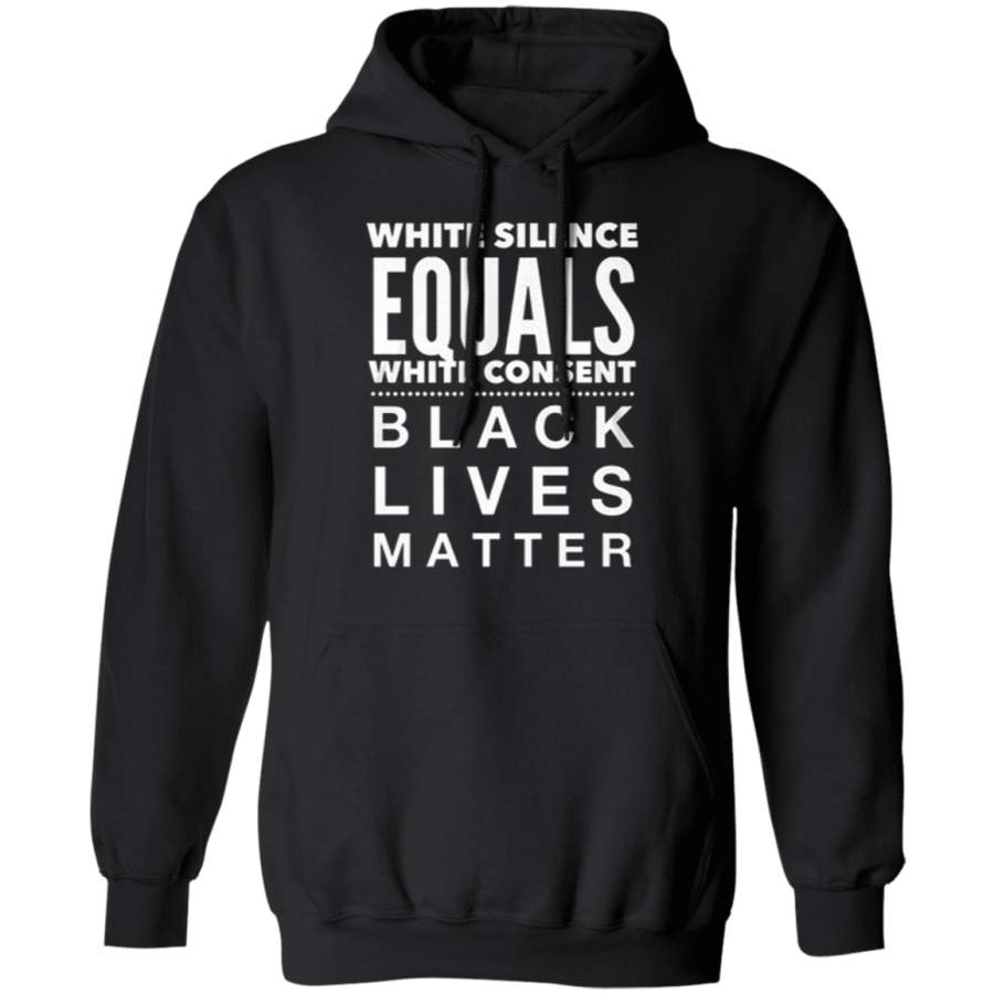 White Silence Equals White Consent Black Lives Matter Hoodie George Floyd Protest