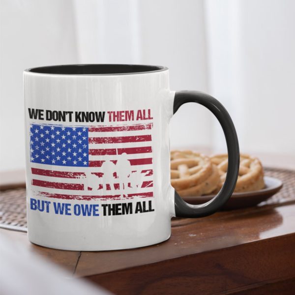 We Don’T Know Them All But We Owe Them All Soldier American Flag Veterans Day White Mug