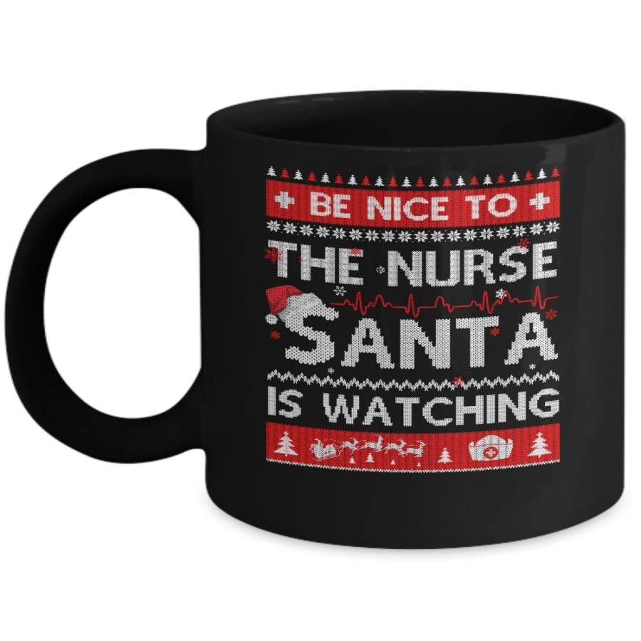 Be Nice To The Nurse Santa Is Watching Ugly Sweater Mug