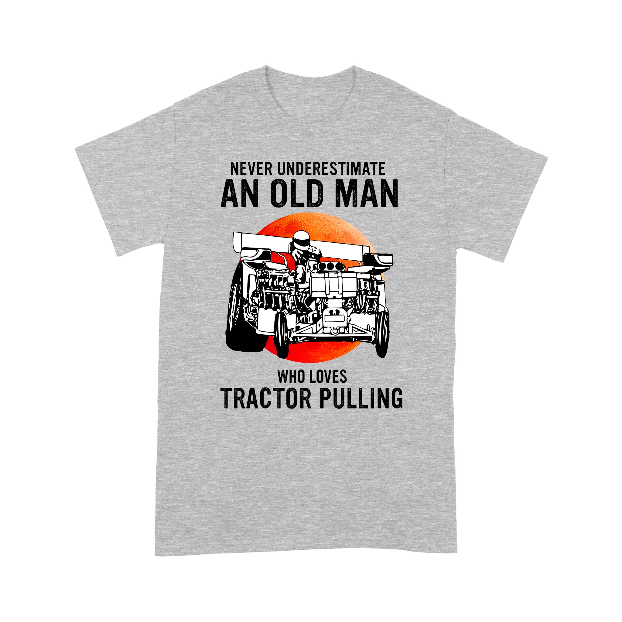 Never Underestimate An Old Man Who Loves Tractor Pulling – Standard T-shirt