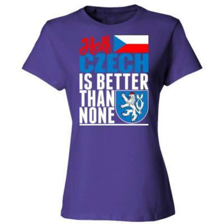 AGR Half Czech Is Better Than None – Ladies’ Cotton T-Shirt