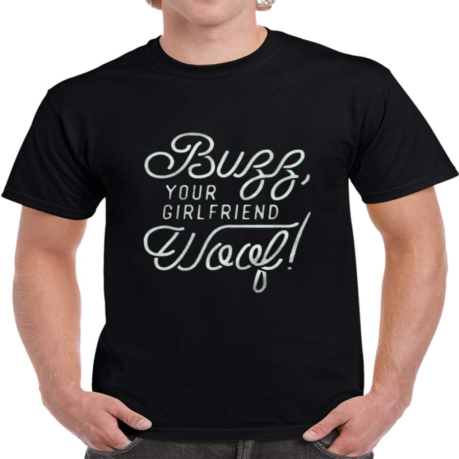 Buzz, Your Girlfriend, Woof! T-Shirt