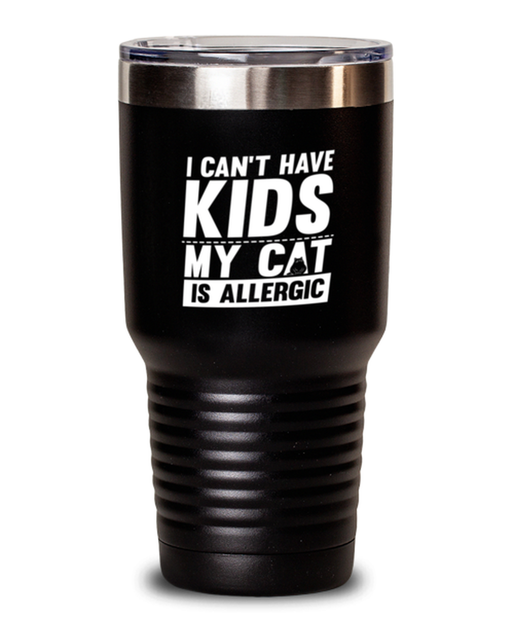 30 Oz Tumbler Stainless Steel Insulated  Funny I Can’T Have Kids My Cat Is Allergic Kittens