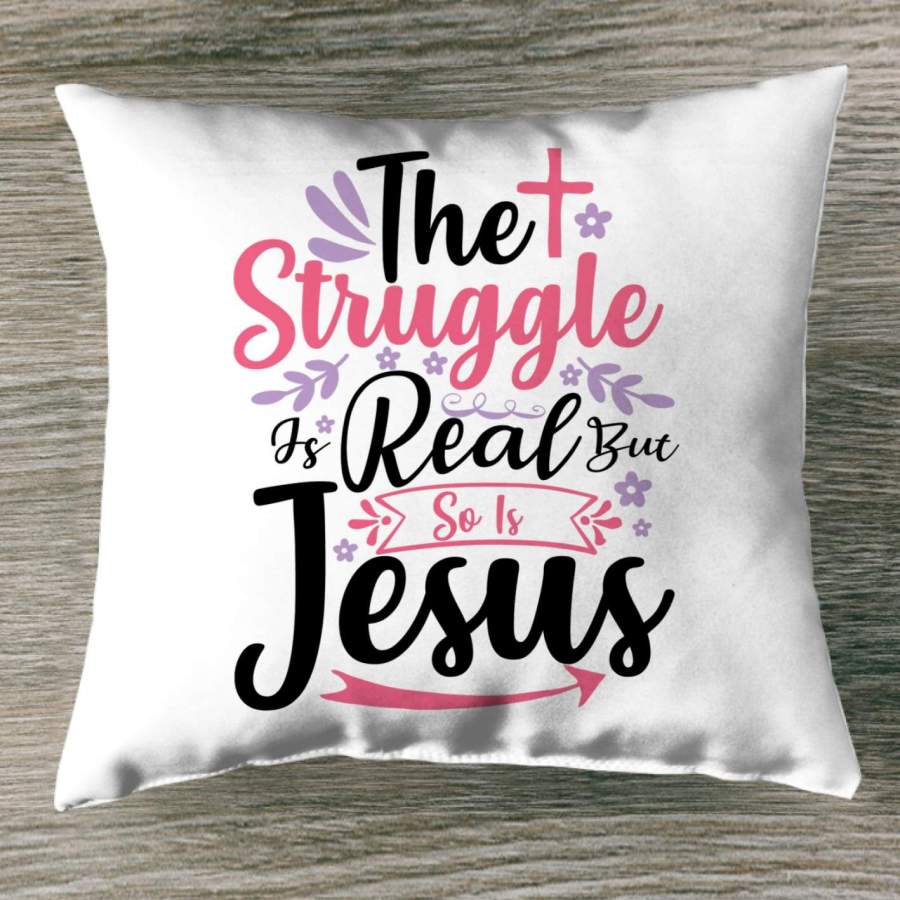 The struggle is real but so is Jesus throw pillow