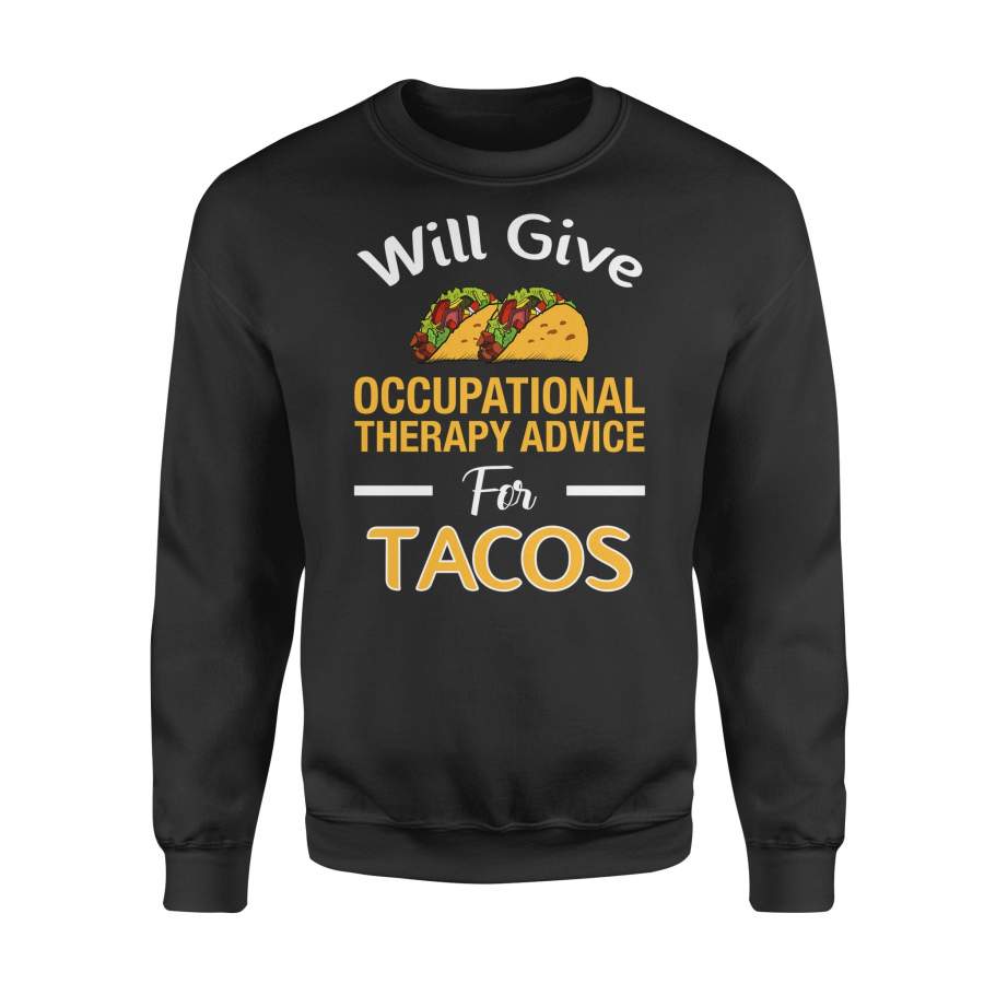 Will Give Occupational Therapy Advice For Tacos Funny  –  Fleece Sweatshirt