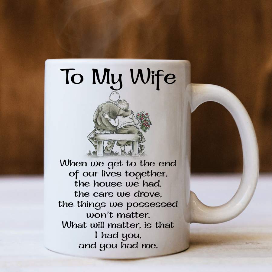 To my wife when we get to the end of our lives together mug