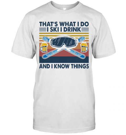 Vintage ThatS What I Do I Ski I Drink And I Know Things T-Shirt