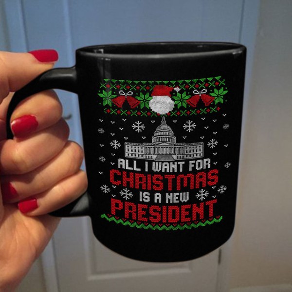 All I Want For Christmas Is A New President Ugly Christmas Mug