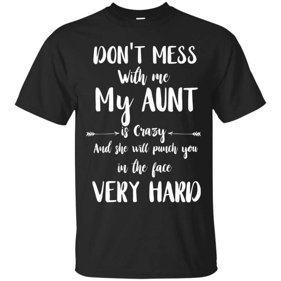 AGR Don’t Mess With Me My Aunt Is Crazy Shirt